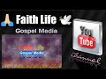 Faith life gospel media youtube channel