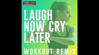 Laugh Now Cry Later (Workout Remix)