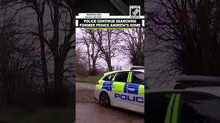 Police continue investigation at former Prince Andrew’s former residence after arrest