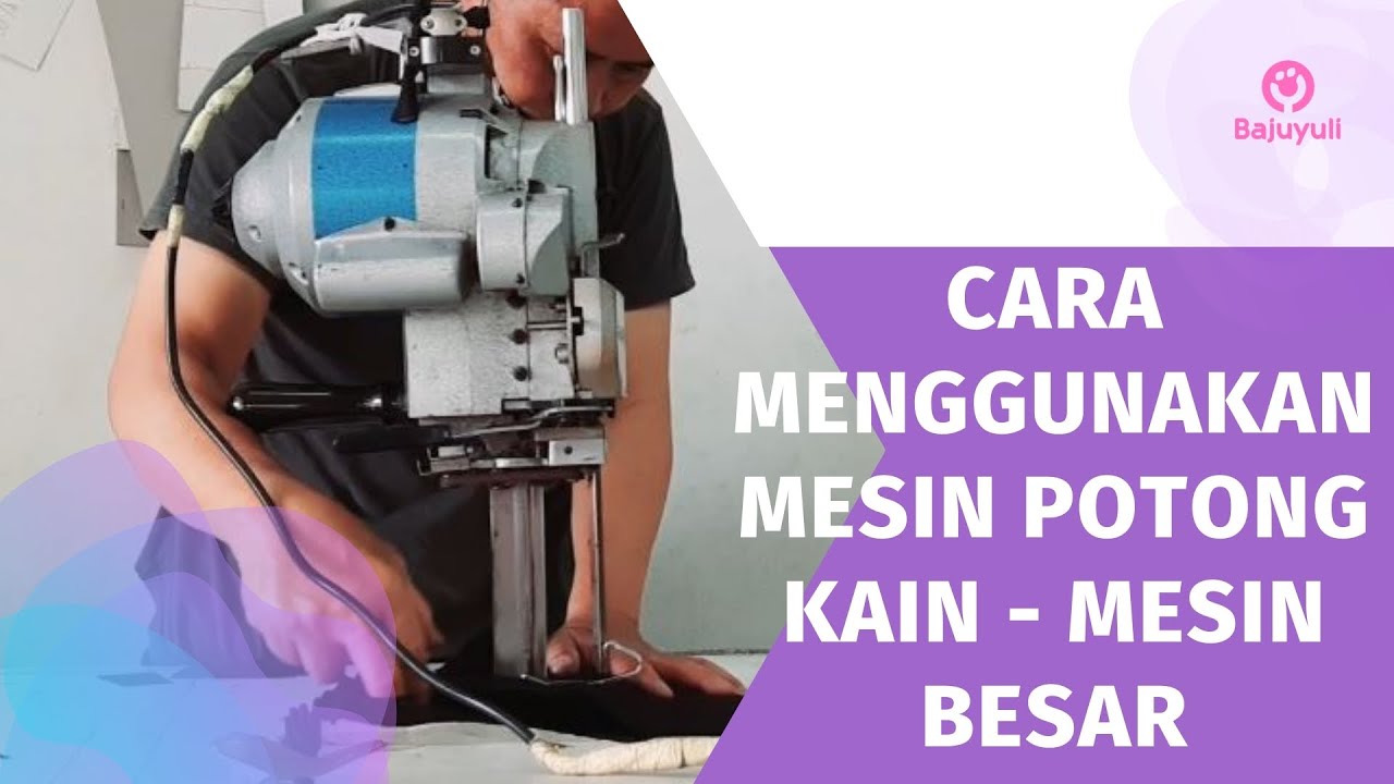 Cara menggunakan mesin potong kain - mesin besar