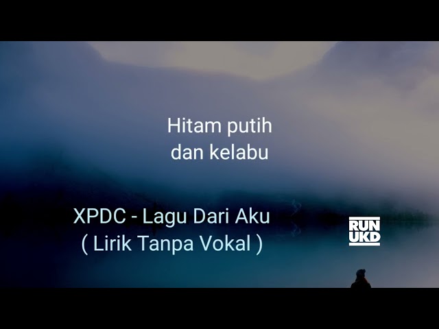 XPDC - Lagu Dari Aku ( Lirik Tanpa Vokal ) class=