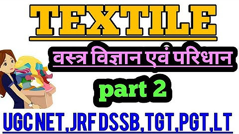 #वस्त्र विज्ञान एवं परिधान#HOME SCIENCE [PART 2] LT/TGT/PGT/12TH HOME SCIENCE CLASSES/RPSC/GIC/MPNMC