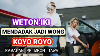 weton Iki mendadak jadi wong Koyo Royo RAMALAN PRIMBON JAWA