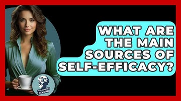 What Are The Main Sources Of Self-efficacy? - Philosophy Beyond