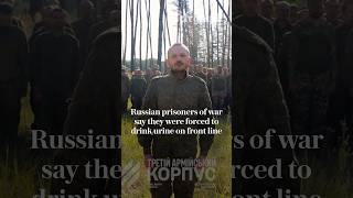 Russian prisoners of war say they were forced to drink urine on front line