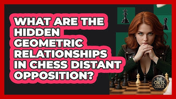 What Are The Hidden Geometric Relationships In Chess Distant Opposition? - The Chess Codex