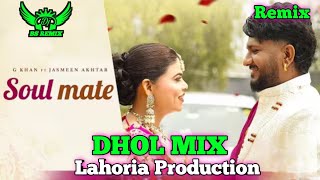 Soulmate G Khan Dhol Remix Ft. Jasmeen Akhtar | Lahoria Production | New Punjabi Song DJ Remix 2026