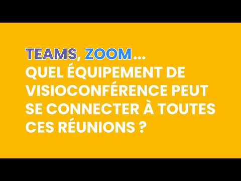 Quel équipement de visioconférence peut se connecter à Teams, Zoom & Google Meet ?