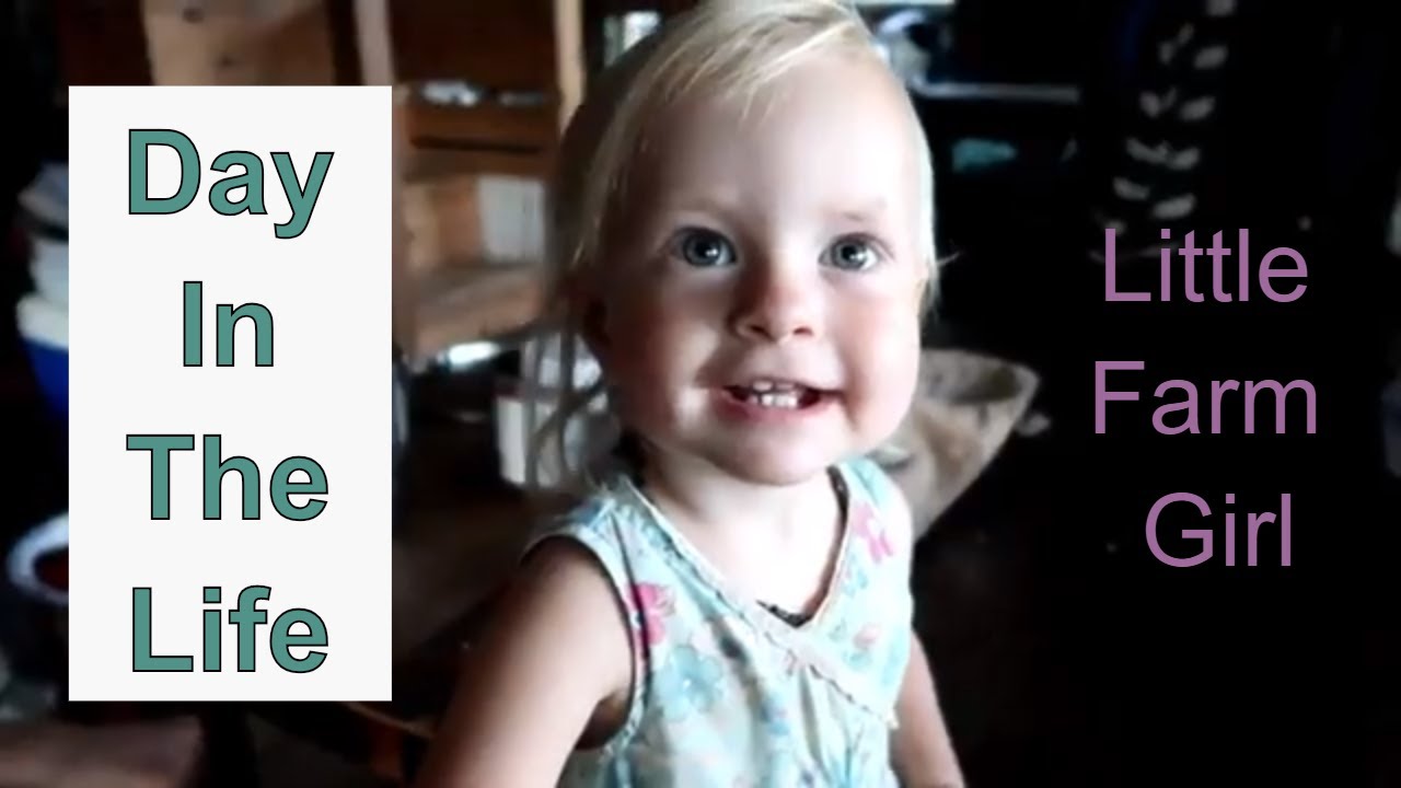 Day In The Life Of A Little Farm Girl - YouTube