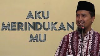 Kajian Islam | Aku Merindukanmu | Ustadz Abdullah Zaen, Lc., M.A.