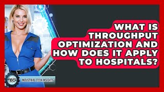 What Is Throughput Optimization And How Does It Apply To Hospitals? - Industrial Tech Insights