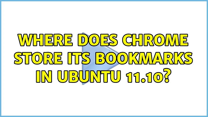 Where does Chrome store its bookmarks in Ubuntu 11.10?