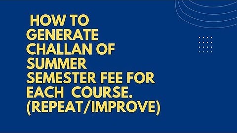 How to generate challan for repeat/ improve of particular subject in summer semester #iub #summer