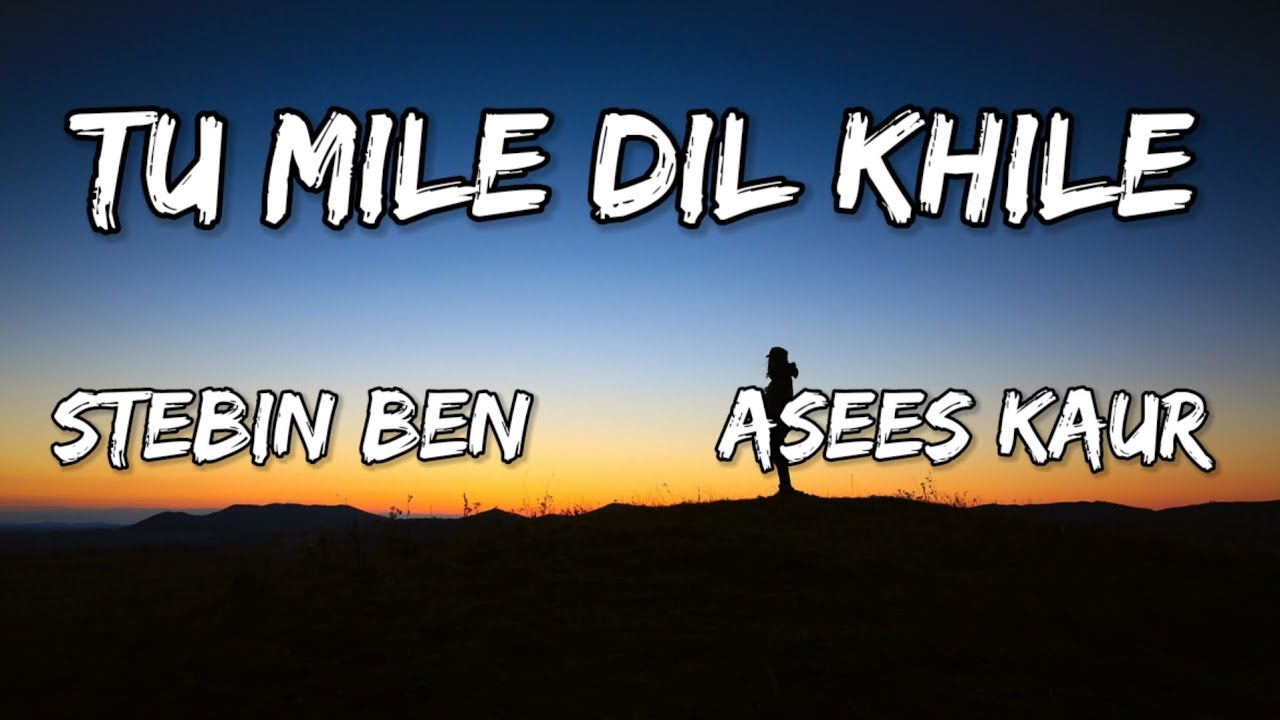Tu Mile Dil Khile(Lyrics) Stebin Ben | Asees Kaur | Larissa B | Lijo G-Dj Chetas | Latest Hindi Tu Mile Dil Khile(Lyrics) Stebin Ben | Asees Kaur | Larissa B | Lijo G-Dj Chetas | Latest Hindi