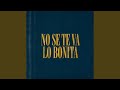 No Se Te Va Lo Bonita