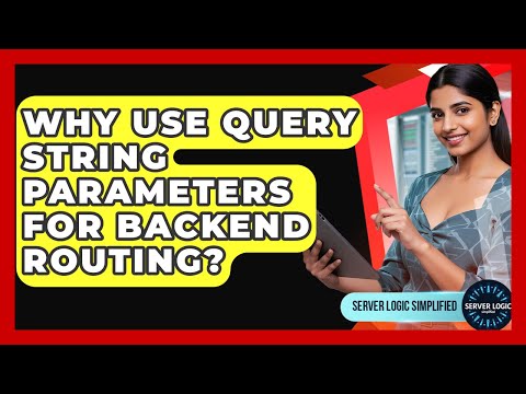 Why Use Query String Parameters For Backend Routing? - Server Logic Simplified