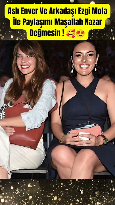 Aslı Enver ve Arkadaşı Ezgi Mola İle Paylaşımı Maşallah Nazar Değmesin #shorts #paraisletmecisi