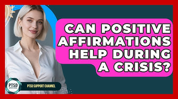 Can Positive Affirmations Help During A Crisis? - PTSD Support Channel