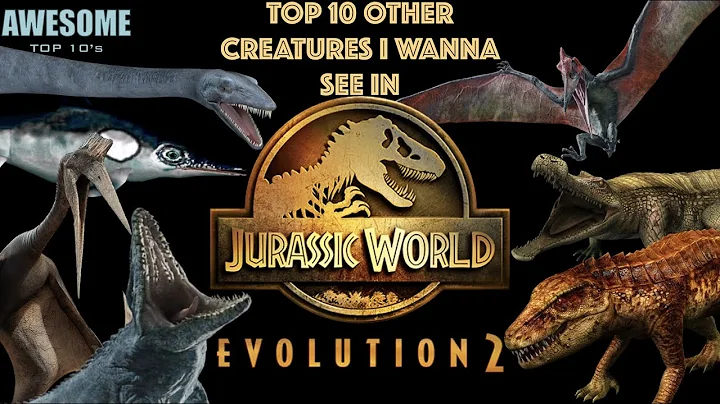 AWESOME TOP 10'S - Top 10 OTHER Creatures I Wanna See in Jurassic World Evolution 2