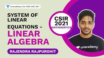 System of Linear Equations - Linear Algebra | CSIR 2021 | Mathematics | Rajendra | Unacademy CSIR