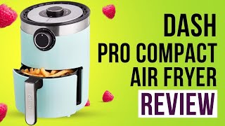 Dash Pro Compact Air Fryer Review