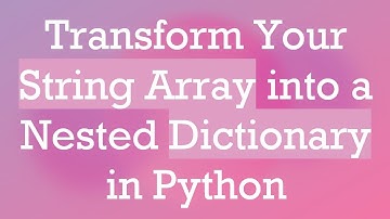 Transform Your String Array into a Nested Dictionary in Python