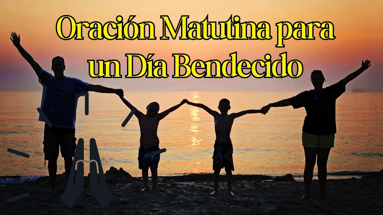 Oración de Gratitud por la Familia y un Nuevo Día de Bendición - YouTube