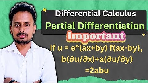 Partial Differentiation | Multivariable Calculus | u=e^(ax + by) f(ax − by), b(∂u/∂x)+a(∂u/∂y)=2abu 
