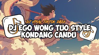 Download Lagu DJ EGO WONG TUO 🌾🔥 | STYLE KONDANG CANDU MENGKANE VIRAL TIKTOK 2026 MP3
