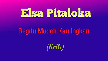 Elsa Pitaloka - Begitu Mudah Kau Ingkari (lirik video)