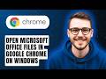 How To Open Microsoft Office Files In Google Chrome On Windows [2026 Guide]