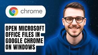How To Open Microsoft Office Files In Google Chrome On Windows [2026 Guide]