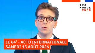 Le 64' - L'actualité internationale du samedi 15 août 2026 - TV5MONDE