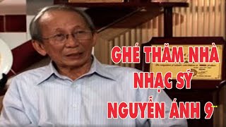 Ghé Thăm Nhà Nhạc Sỹ Nguyễn Ánh 9# Tư Liệu Hiếm Hoi Khi Ông Qua Đời, Bí Mật Showbiz, Vì sao Có Số 9#