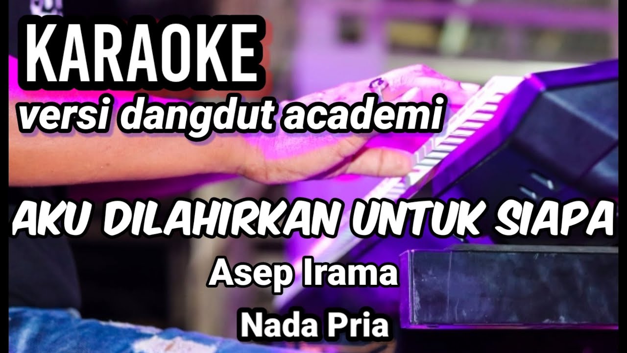 AKU DILAHIRKAN UNTUK SIAPA - Asep Irama | Karaoke dangdut academi | Nada Pria
