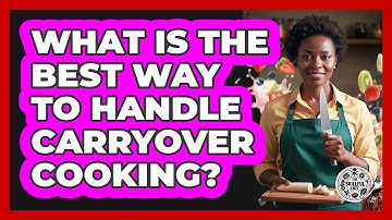 What Is The Best Way To Handle Carryover Cooking?
