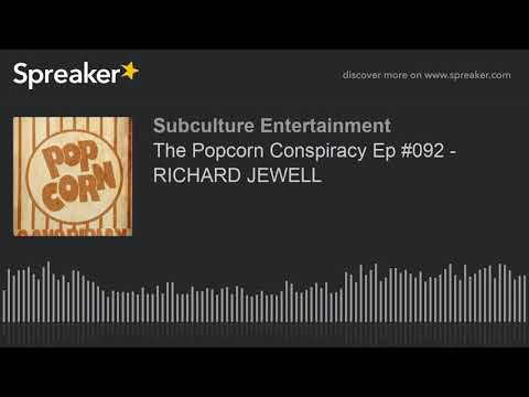 The Popcorn Conspiracy Ep #092 - RICHARD JEWELL (part 1 of 3)