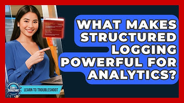 What Makes Structured Logging Powerful For Analytics? - Learn To Troubleshoot