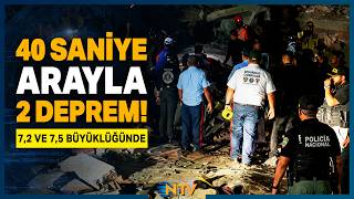 40 Saniye Arayla 7,2 ve 7,5 Büyüklüğünde 2 Deprem | NTV