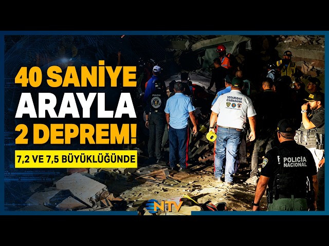 Son Dakika: 40 Saniye Arayla 7,2 ve 7,5 Büyüklüğünde 2 Deprem | NTV