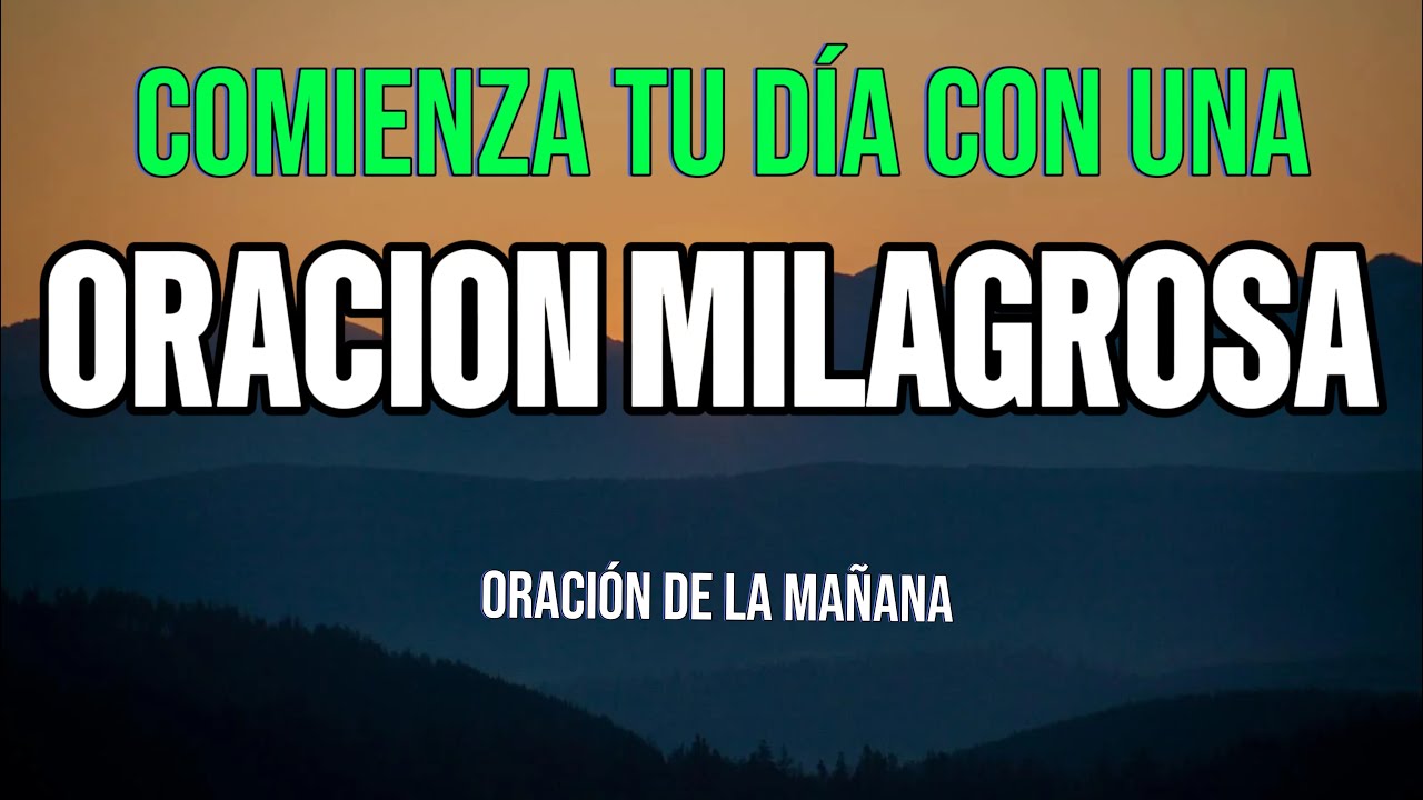 COMIENZA TU DÍA CON ESTA ORACIÓN MILAGROSA Y RECIBIR UN MILAGRO HOY ...