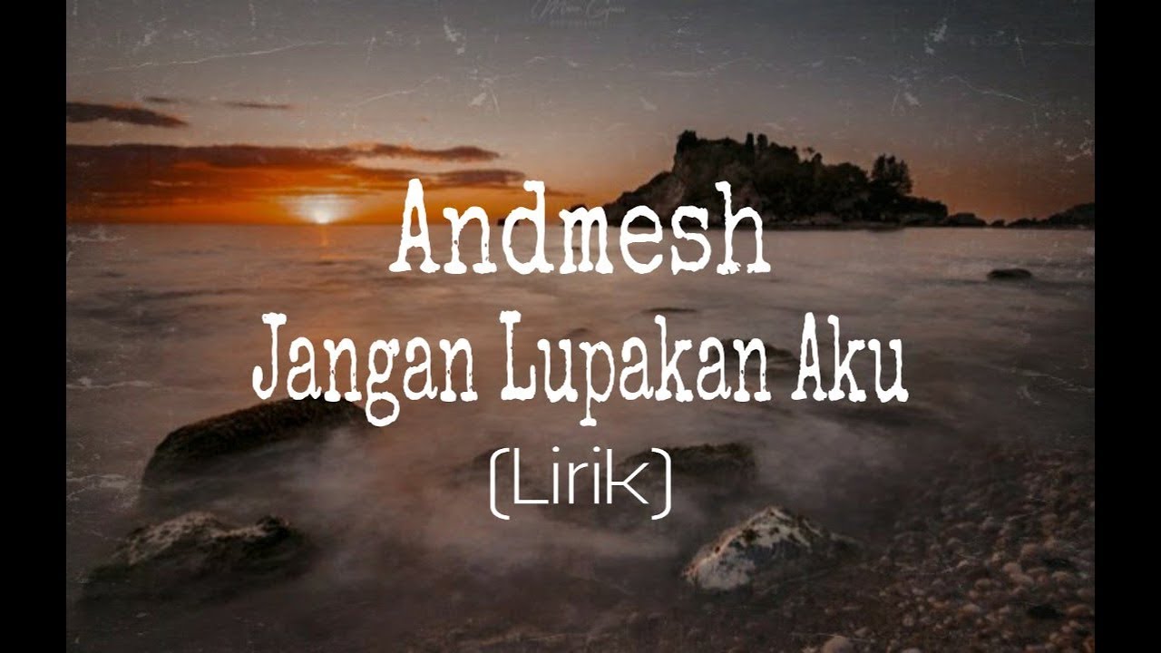 Andmesh - Jangan Lupakan Aku (Lirik) - YouTube