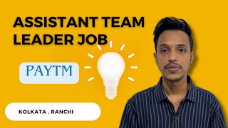 Assistant Team Lead Paytm Kolkata and Ranchi Field Sales Executive Jobs Team Lead Jobs