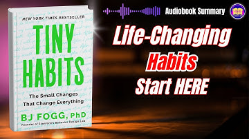 Tiny Habits Audiobook Summary | How Small Changes Create Big Results |  BJ Fogg
