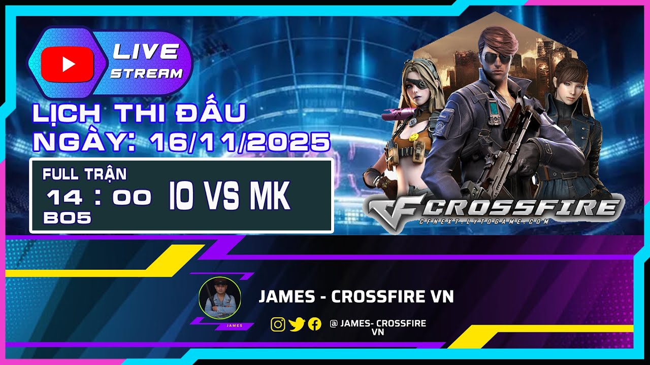 🔴Livestream: Crossfire VN - review ngày thi đấu 16/11/2025 IO VS MK ...