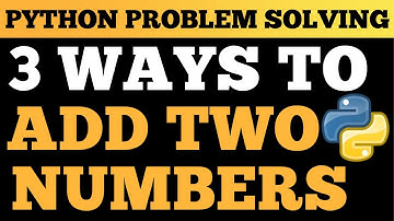 Python Tutorial: Add Two Numbers | Problem Solving In Python