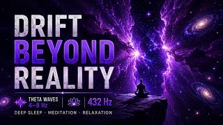 Drift Beyond Reality 🌌 | Theta Waves 4–8 Hz + 432 Hz | Deep Sleep & Cosmic Meditation