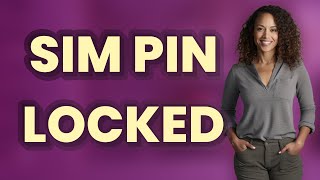 What Happens When You Enter the Wrong SIM PIN Too Many Times