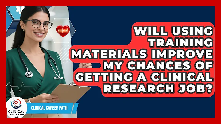Will Using Training Materials Improve My Chances of Getting a Clinical Research Job?
