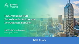 Understanding DM1: From Genetics to Care - 2025 MDF Conference